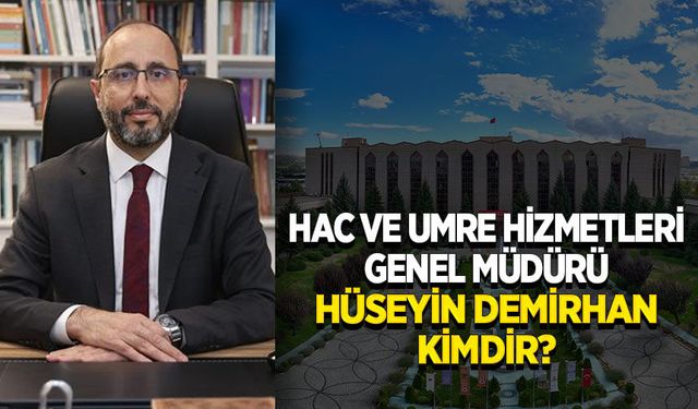 Hac ve Umre Hizmetleri Genel Müdürü Hüseyin Demirhan kimdir?