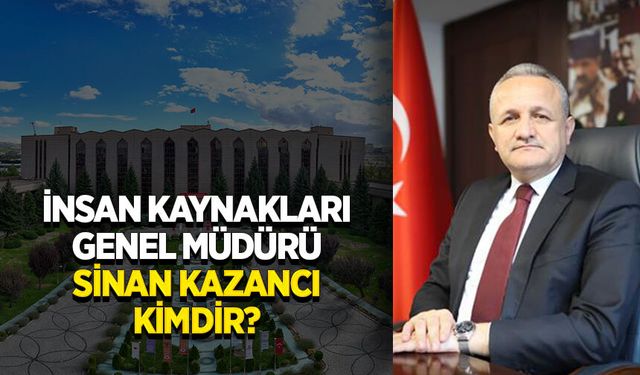 İnsan Kaynakları Genel Müdürü Sinan Kazancı kimdir?