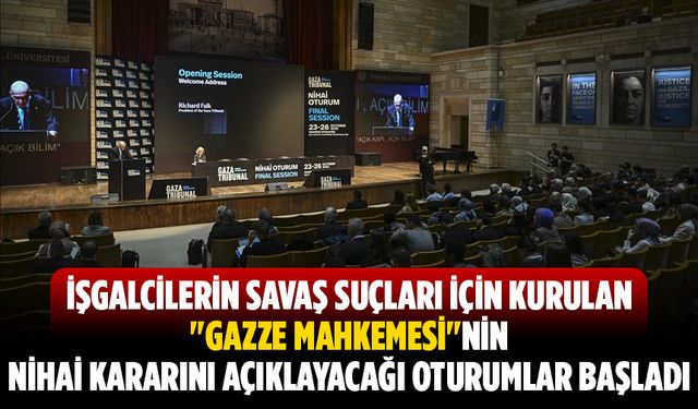 İşgalcilerin savaş suçları için kurulan "Gazze Mahkemesi"nin nihai kararını açıklayacağı oturumlar başladı