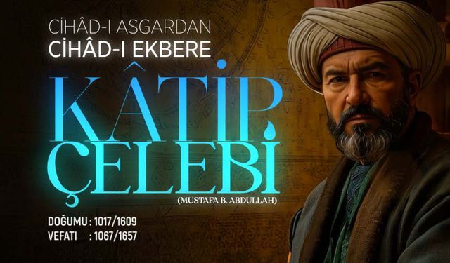 Cihad-ı Asgardan Cihad-ı Ekbere: Katip Çelebi