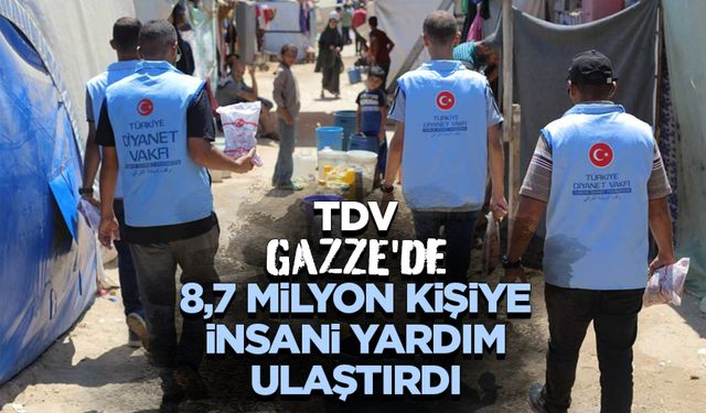 TDV, Gazze'de 8,7 milyon kişiye insani yardım ulaştırdı
