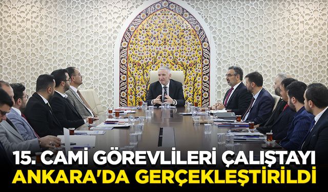 15. Cami Görevlileri Çalıştayı Ankara'da gerçekleştirildi