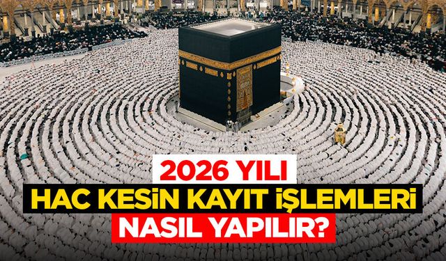 2026 Yılı hac kesin kayıt işlemleri bugün başlıyor