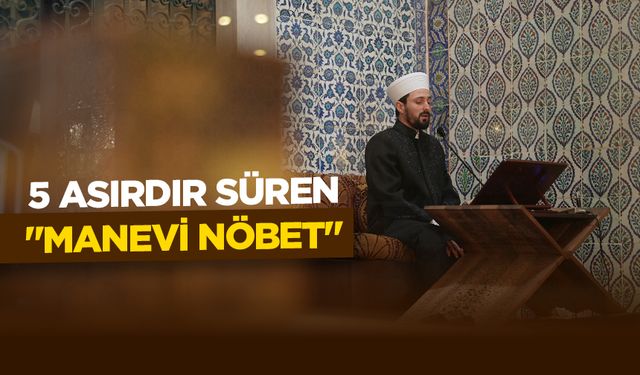 Topkapı Sarayı'nda Osmanlı'dan günümüze ulaşan "manevi nöbet" 5 asırdır sürüyor