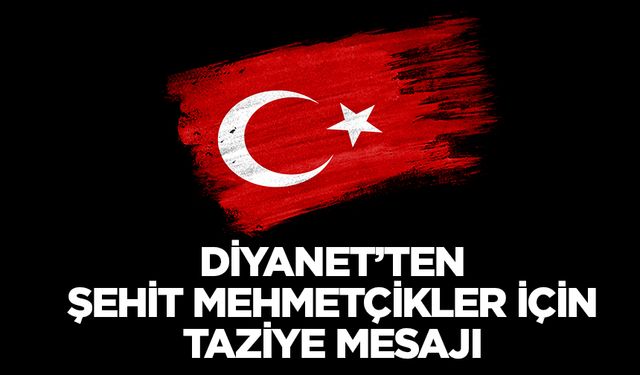 Diyanet’ten şehit Mehmetçikler için taziye mesajı