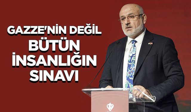 Dr. Şahin: Gazze'nin değil, bütün insanlığın sınavı
