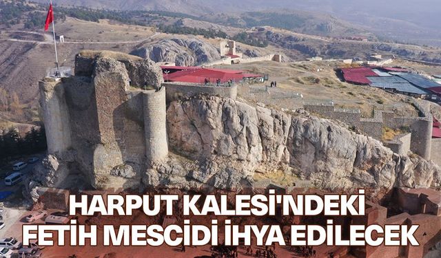 Harput Kalesi'ndeki Fetih Mescidi ihya edilecek