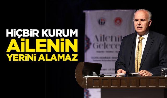 Dr. Hazırlar: Hiçbir kurum ailenin yerini alamaz