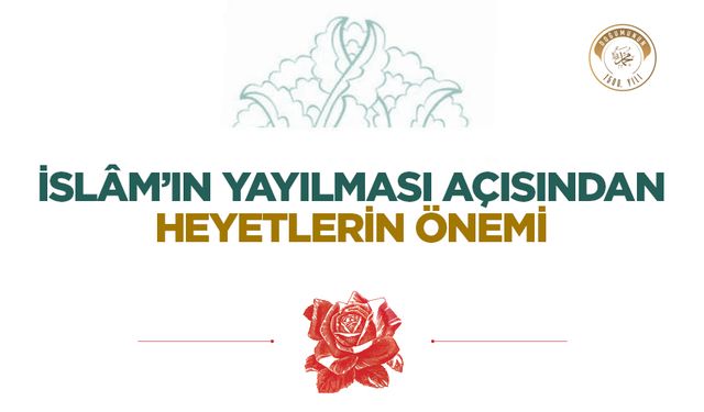İslâm’ın Yayılması Açısından Heyetlerin Önemi