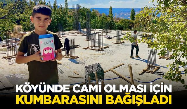 Köyünde cami olması için kumbarasını bağışladı