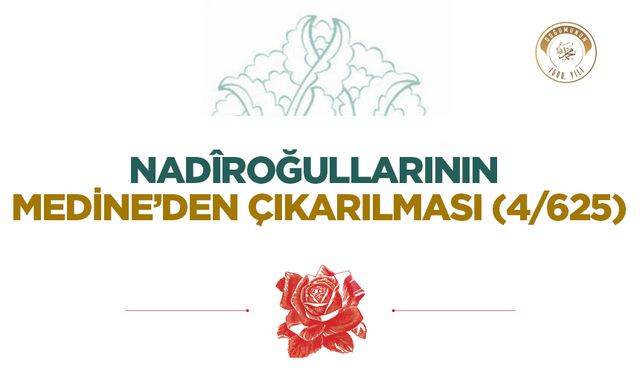 Nadîroğullarının Medine’den Çıkarılması (4/625)