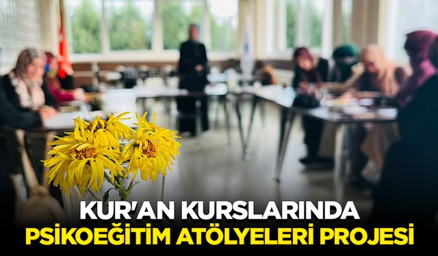 Kur'an kurslarında "Psikoeğitim Atölyeleri Projesi" uygulanmaya başlandı