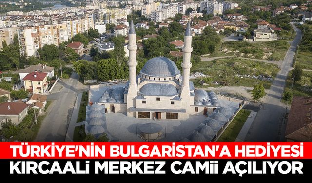 Türkiye'nin Bulgaristan'a hediyesi Kırcaali Merkez Camii açılıyor