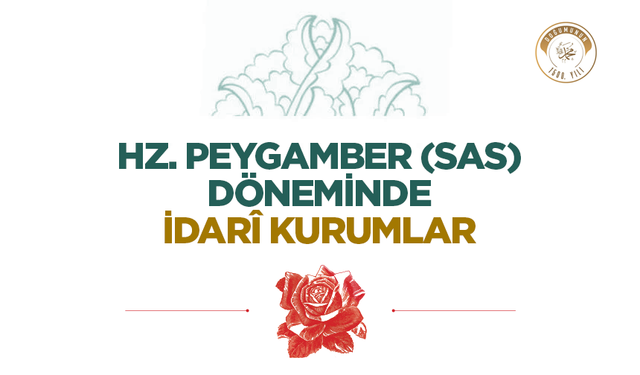 Hz. Peygamber (sas) Döneminde İdarî Kurumlar