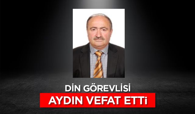 Din görevlisi Aydın, vefat etti