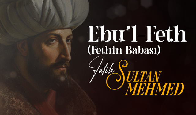 Ebu'l Feth (Fethin Babası): Fatih Sultan Mehmed