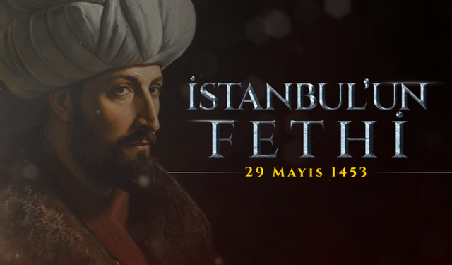 İSTANBUL’UN FETHİ  29 MAYIS 1453