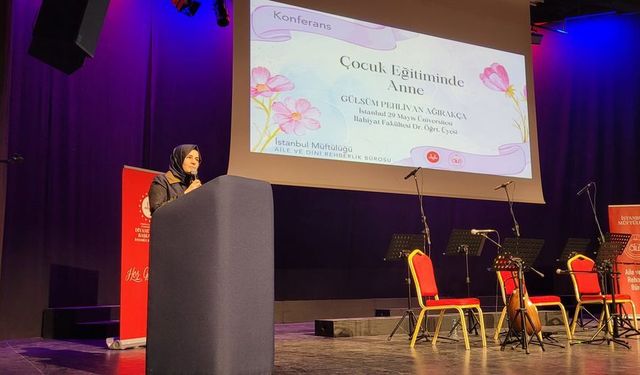 İstanbul’da “Çocuk Eğitiminde Anne” konferansı gerçekleşti
