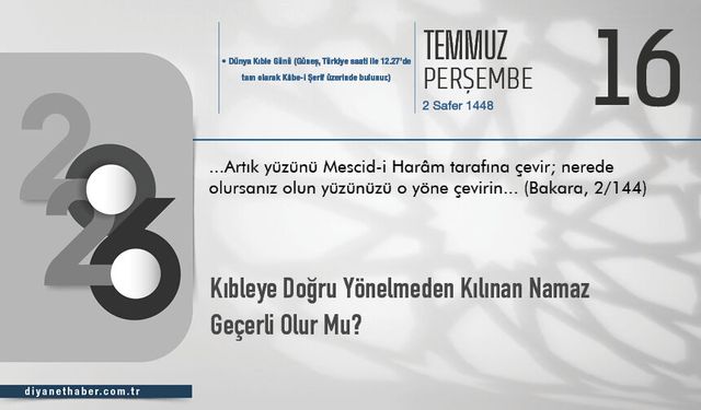 Kıbleye Doğru Yönelmeden Kılınan Namaz Geçerli Olur Mu?