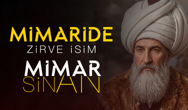 Mimaride Zirve İsim: Mimar Sinan