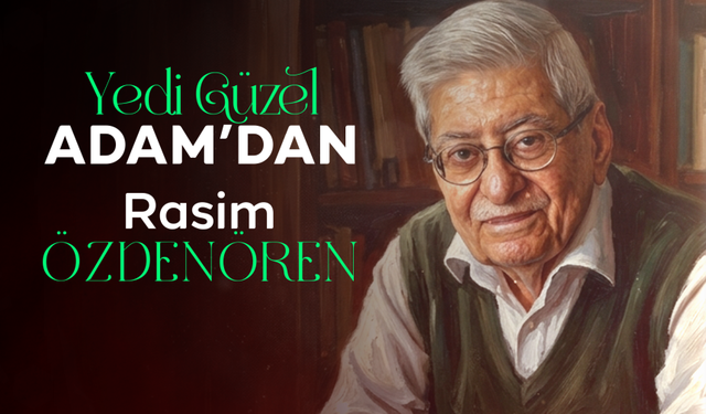 Yedi Güzel Adam'dan: Rasim Özdenören