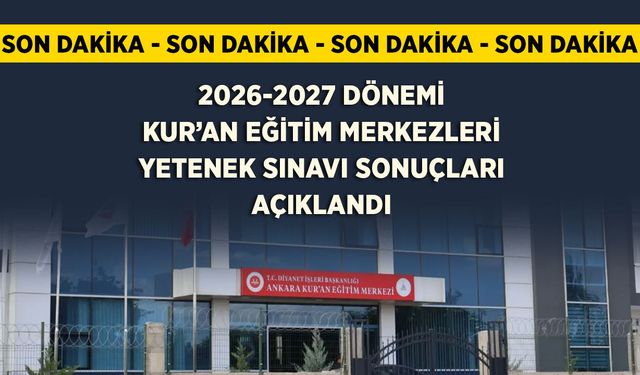 2026 Yılı Kur’an Eğitim Merkezleri Yetenek Sınavı Sonuçları Açıklandı