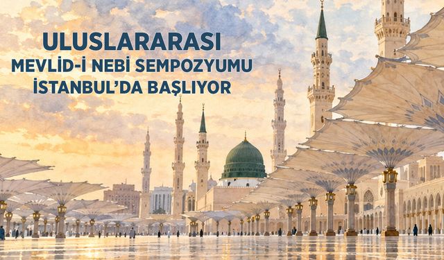 Uluslararası Mevlid-i Nebi Sempozyumu İstanbul'da Başlıyor