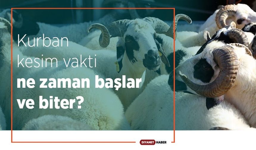 Kurban kesim vakti ne zaman başlar ve biter?