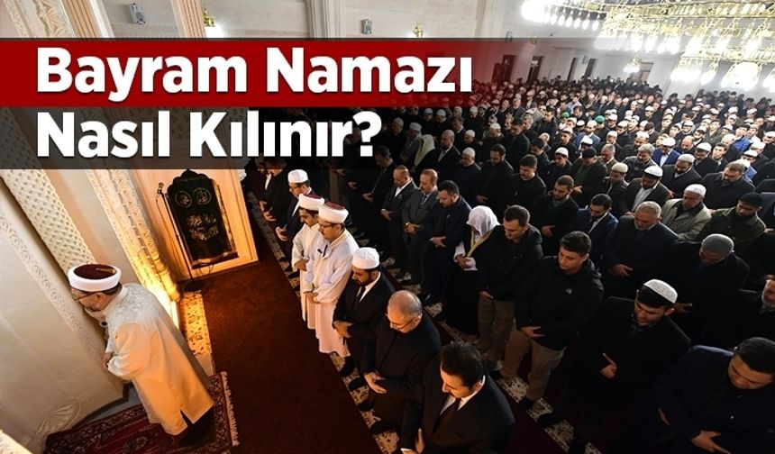 Bayram namazı nasıl kılınır?