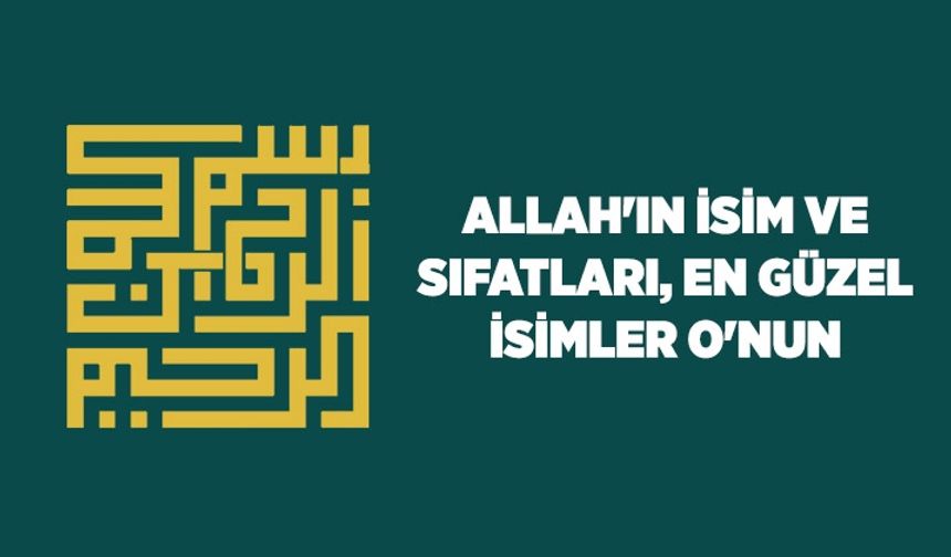 Allah'ın isim ve sıfatları, en güzel isimler O'nun