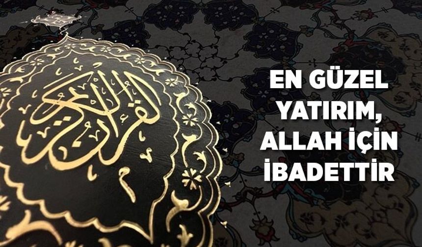 En güzel yatırım, Allah için ibadettir