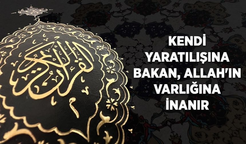Kendi yaratılışına bakan, Allah'ın varlığına inanır