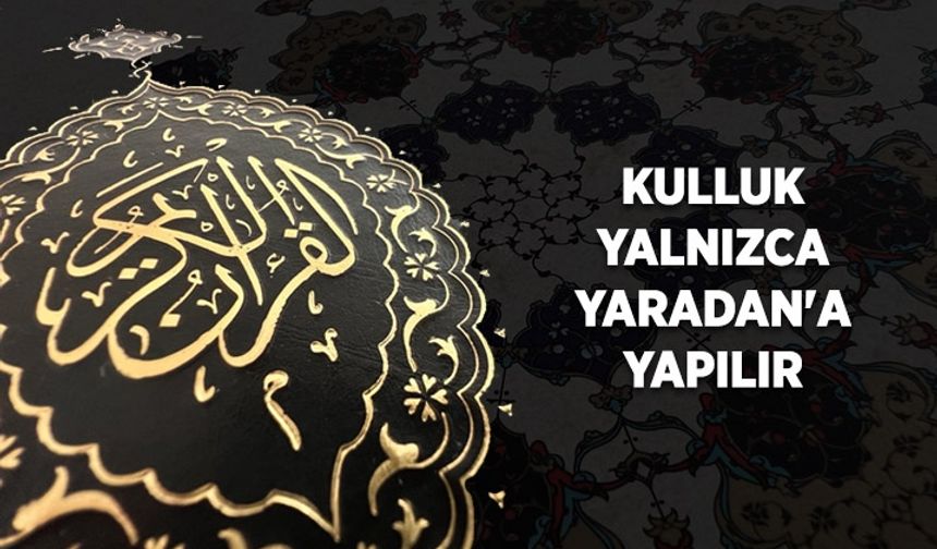 Kulluk yalnızca Yaradan'a yapılır
