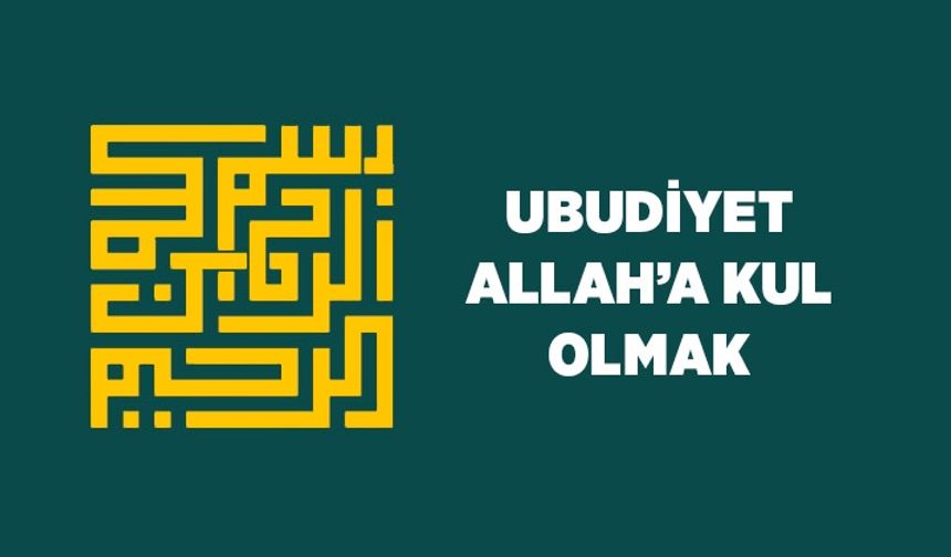 Ubudiyet: Allah'a kul olmak