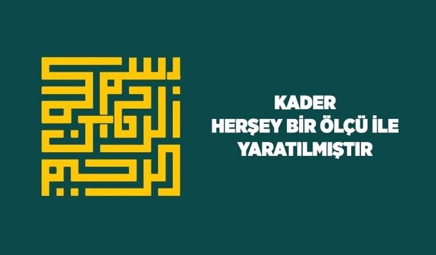 Kader: Herşey Bir Ölçü İle Yaratılmıştır