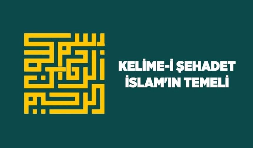 Kelime-i Şehadet: İslam'ın temeli