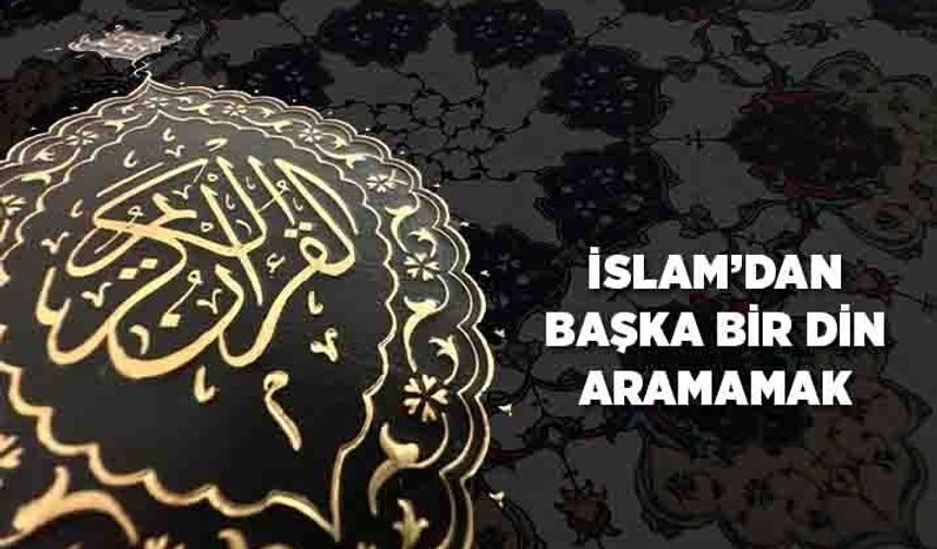 İslam'dan Başka Bir Din Aramamak