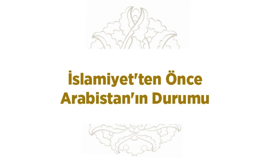 İslamiyet'ten Önce Arabistan'ın Durumu