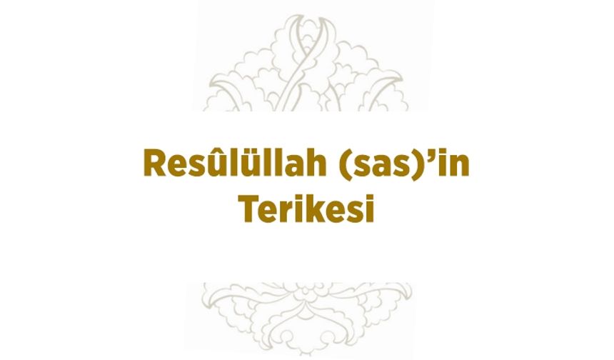 Resulüllah (sas)’in Terikesi