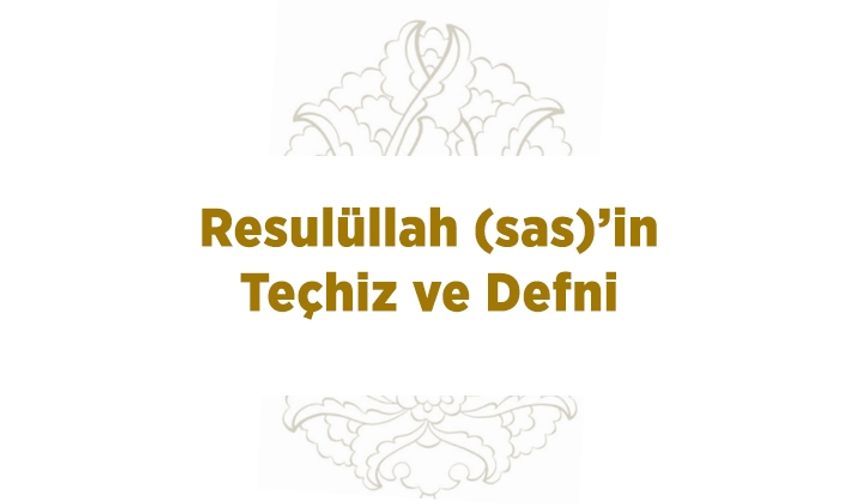 Resulüllah (sas)’in Teçhiz ve Defni