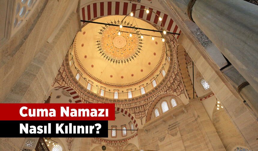 Cuma namazı kaç rekattır ve nasıl kılınır?