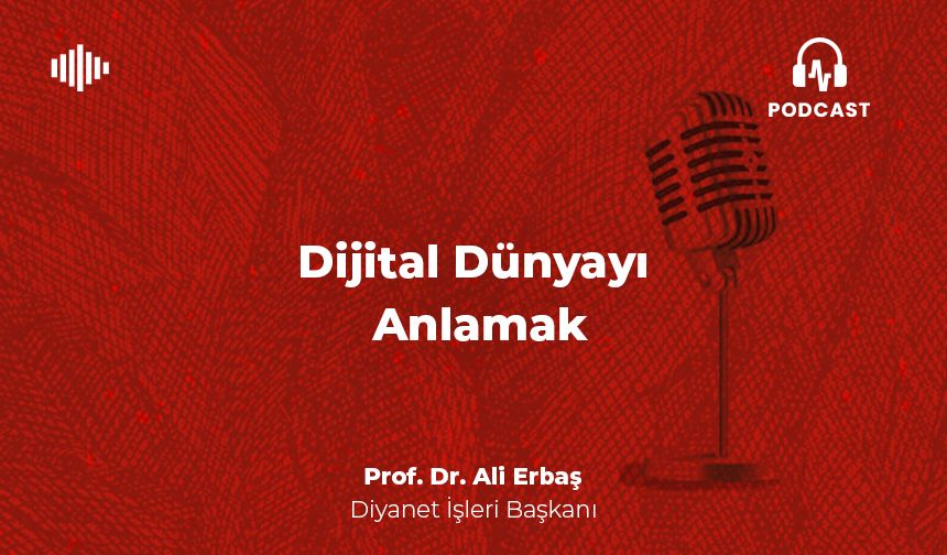Dijital Dünyayı Anlamak - Prof. Dr.  Ali Erbaş