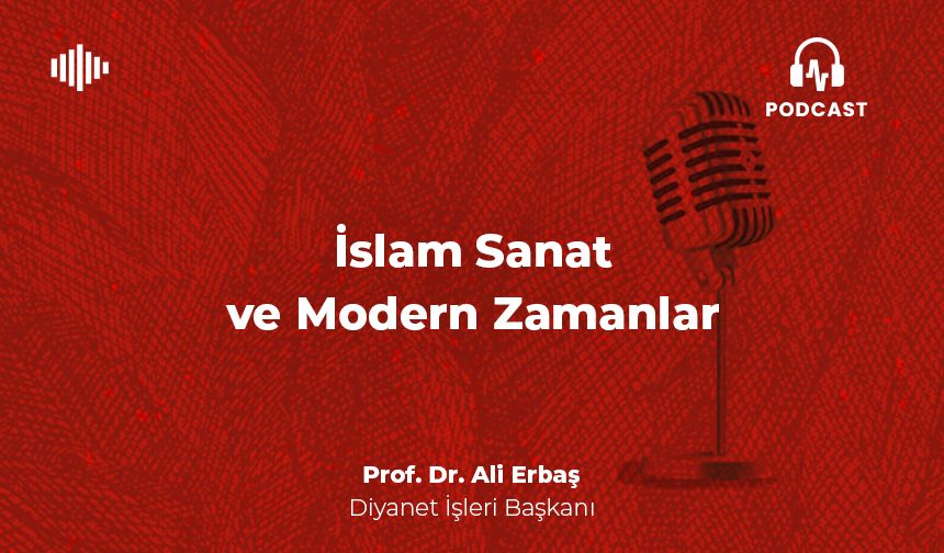 İslam, Sanat ve Modern Zamanlar - Prof. Dr. Ali Erbaş