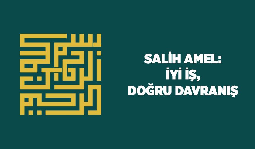 Salih Amel: İyi İş, Doğru Davranış