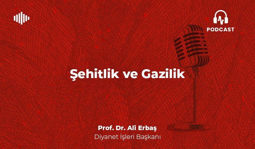 Şehitlik ve Gazilik - Prof. Dr. Ali Erbaş