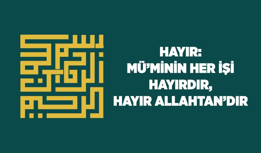 Hayır: Müminin Her İşi Hayırdır; Hayır Allah'tandır
