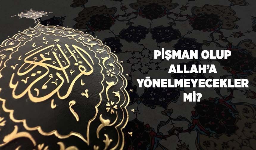 Pişman Olup Allah'a (cc) Yönelmeyecekler Mi?