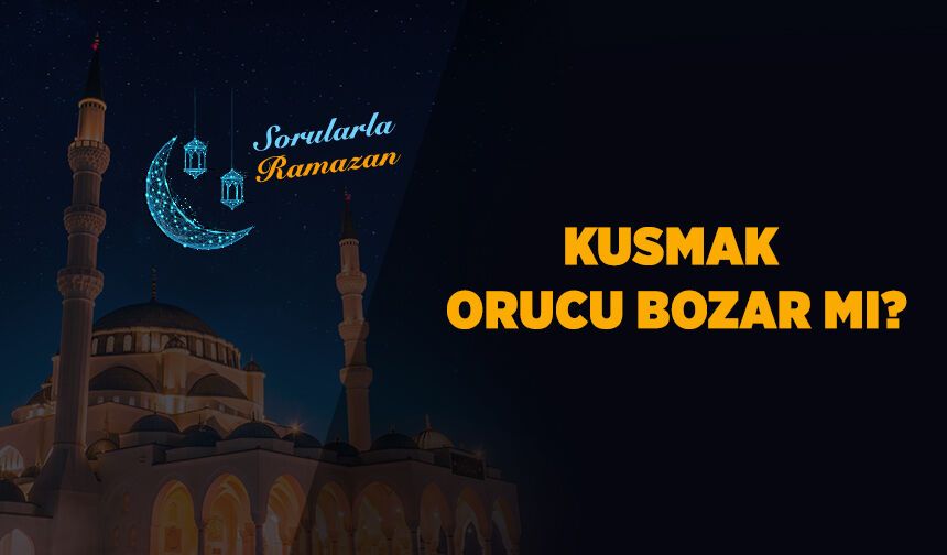 Kusmak orucu bozar mı?