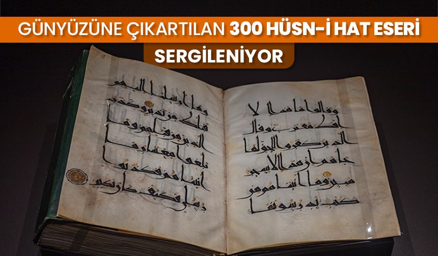 Günyüzüne çıkartılan 300 Hüsn-i Hat eseri sergileniyor