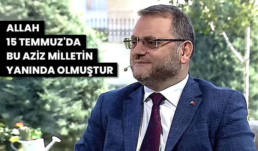 Kondi: Allah 15 Temmuz'da bu aziz milletin yanında olmuştur